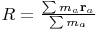 $R = \frac{{\sum {m_a}{{\bf{r}}_a}}}{{\sum {m_a}}}$