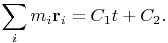 $$\sum_i m_i \mathbf{r}_i=C_1 t+C_2.$$