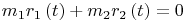 $${m_1}{r_1}\left( t \right) + {m_2}{r_2}\left( t \right) = 0$$