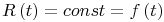 $$R\left( t \right) = const = f\left( t \right)$$