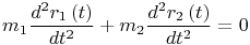 $${m_1}\frac{{{d^2}{r_1}\left( t \right)}}{{d{t^2}}} + {m_2}\frac{{{d^2}{r_2}\left( t \right)}}{{d{t^2}}} = 0$$