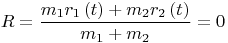 $$R = \frac{{{m_1}{r_1}\left( t \right) + {m_2}{r_2}\left( t \right)}}{{{m_1} + {m_2}}} = 0$$