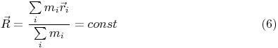 $$\vec R = \frac{\sum\limits_i m_i \vec r_i}{\sum\limits_i m_i} = const \eqno{(6)}$$