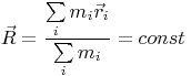 $$\vec R = \frac{\sum\limits_i m_i \vec r_i}{\sum\limits_i m_i} = const $$