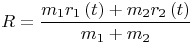 $$R = \frac{{{m_1}{r_1}\left( t \right) + {m_2}{r_2}\left( t \right)}}{{{m_1} + {m_2}}}$$