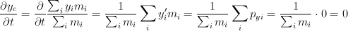 \frac{\partial y_c}{\partial t} = \frac{\partial}{\partial t} \frac{\sum_i y_i m_i}{\sum_i m_i} = \frac{1}{\sum_i m_i} \sum_i y_i' m_i = \frac{1}{\sum_i m_i} \sum_i p_{yi} = \frac{1}{\sum_i m_i} \cdot 0 = 0