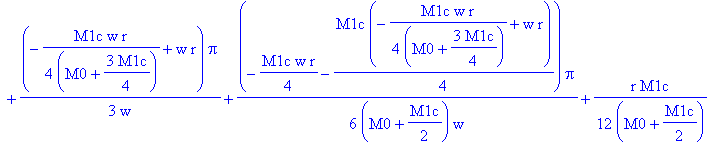 0, 0, (1/2*M1c*(1/2*r*Pi-1/16*M1c*r/(M0+3/4*M1c)*Pi+1/4*(-1/4*M1c*w*r/(M0+3/4*M1c)+w*r)*Pi/w)+(M0+1/2*M1c)*(-1/8*M1c*r/(M0+3/4*M1c)*Pi+1/2*(-1/4*M1c*w*r-1/4*M1c*(-1/4*M1c*w*r/(M0+3/4*M1c)+w*r))/(M0+1/2...