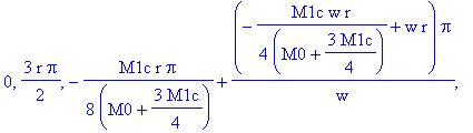 0, 3/2*r*Pi, -1/8*M1c*r/(M0+3/4*M1c)*Pi+(-1/4*M1c*w*r/(M0+3/4*M1c)+w*r)*Pi/w, -1/8*M1c*r/(M0+3/4*M1c)*Pi-1/8*M1c*(2*w*r-1/4*M1c*w*r/(M0+3/4*M1c))/(M0+1/2*M1c)*Pi/w+1/2*(-1/4*M1c*(2*w*r-1/4*M1c*w*r/(M0+...